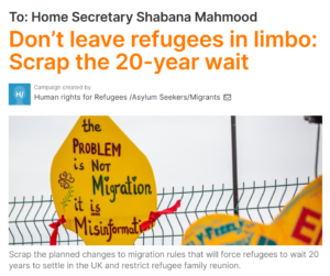 Screengrab of a petition, which reads "To: Home Secretary Shabana Mahmood: Don't leave refugees in limbo, scrap the 20 year wait"